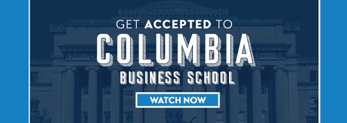 Watch our webinar and learn how to Get Accepted to Columbia Business School!